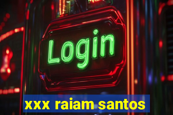 xxx raiam santos